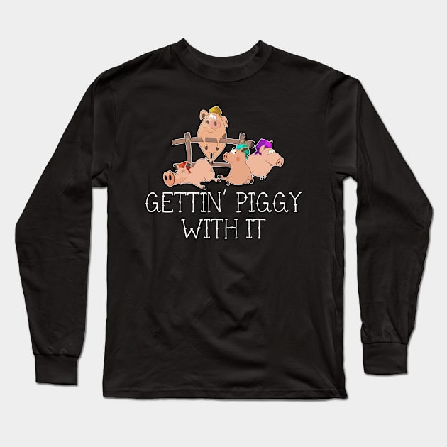 Gettin Piggy With It Pig Animal Lovers Long Sleeve T-Shirt by Zone32